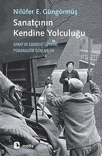 Sanatçının Kendine Yolculuğu & Sanat ve Edebiyat Üzerine Psikanalitik Denemeler