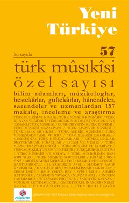 Yeni Türkiye Sayı:57 Mart-Nisan 2014 Türk Musıkisi Özel Sayısı