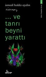 Ve Tanrı Beyni Yarattı / Bilim Felsefesi Serisi 1