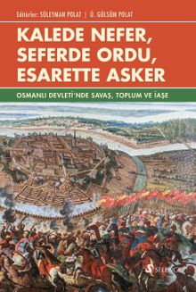 Kalede Nefer, Seferde Ordu, Esarette Asker & Osmanlı Devleti'nde Savaş, Toplum ve İaşe
