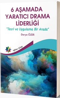 6 Aşamada Yaratıcı Drama Liderliği & Teori ve Uygulama Bir Arada