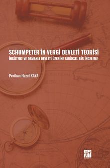 Schumpeter' in Vergi Devleti Teorisi & İngiltere ve Osmanlı Devleti Üzerine Tarihsel Bir İnceleme