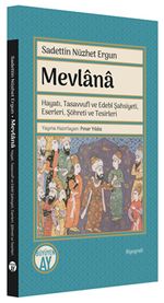 Mevlana & Hayatı, Tasavvufî ve Edebî Şahsiyeti, Eserleri, Şöhreti ve Tesirleri