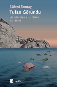 Tufan Göründü & Neoliberalizmin İflası Üzerine Altı Deneme