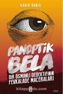 Panoptik Bela & Bir Osmanlı Dedektifinin Fevkalade Maceraları