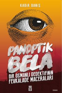 Panoptik Bela & Bir Osmanlı Dedektifinin Fevkalade Maceraları