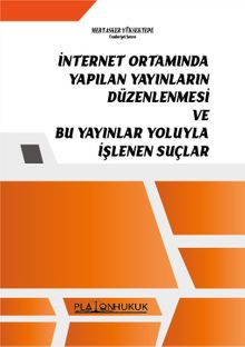 İnternet Ortamında Yapılan Yayınların Düzenlenmesi Ve Bu Yayınlar Yoluyla İşlenen Suçlar