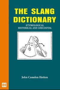 The Slang Dictionary & Etymological Historical And Anecdotal           