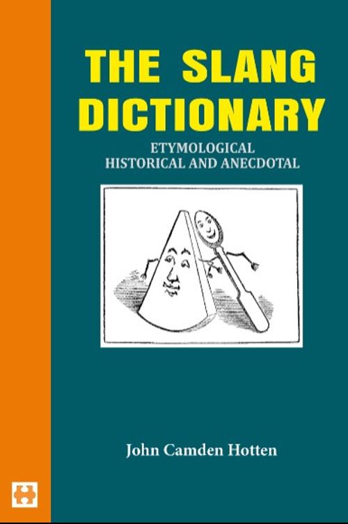 The Slang Dictionary & Etymological Historical And Anecdotal           