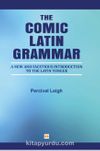 The Comic Latin Grammar & New And Facetious Introduction To The Latin Tongue
