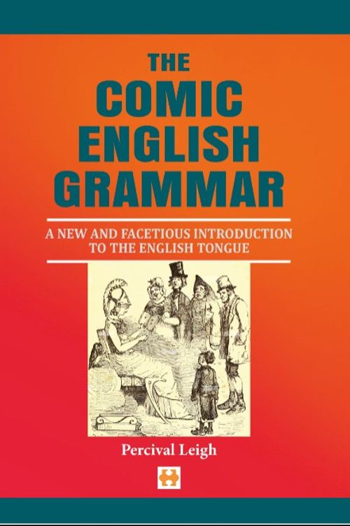 The Comic English Grammar & A New And Facetious Introduction To The English Tongue