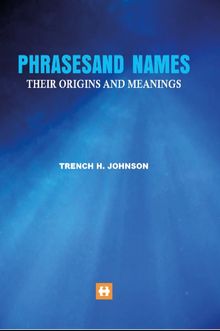 Phrasesand Names Their Origins And Meanings