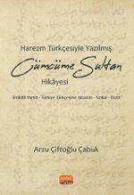 Harezm Türkçesiyle Yazılmış Cümcüme Sultan Hikayesi & Tenkitli Metin - Türkiye Türkçesine Aktarım - Notlar - Dizin