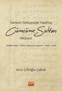 Harezm Türkçesiyle Yazılmış Cümcüme Sultan Hikayesi & Tenkitli Metin - Türkiye Türkçesine Aktarım - Notlar - Dizin