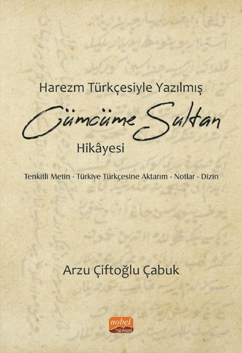 Harezm Türkçesiyle Yazılmış Cümcüme Sultan Hikayesi & Tenkitli Metin - Türkiye Türkçesine Aktarım - Notlar - Dizin
