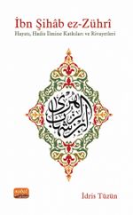 İbn Şıhab Ez-Zührî & Hayatı, Hadis İlmine Katkıları ve Rivayetleri