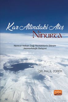 Kar Altındaki Ateş: Ninurta & Nemrut Volkan Dağı Neotektonik Dönem Jeomorfolojik Gelişimi