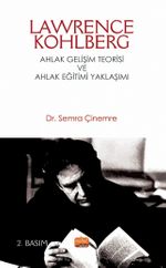 Lawrence Kohlberg : Ahlak Gelişim Teorisi ve Ahlak Eğitimi Yaklaşımı