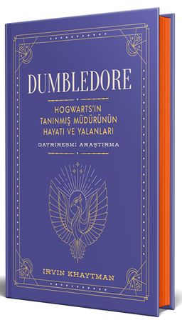 Dumbledore (Ciltli) & Hogwarts'in Tanınmış Müdürünün Hayatı ve Yalanları - Gayriresmî Araştırma