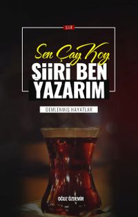 Sen Çay Koy Şiiri Ben Yazarım