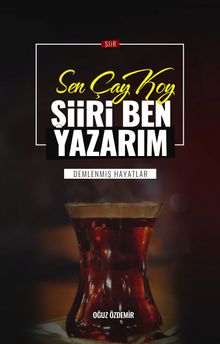 Sen Çay Koy Şiiri Ben Yazarım