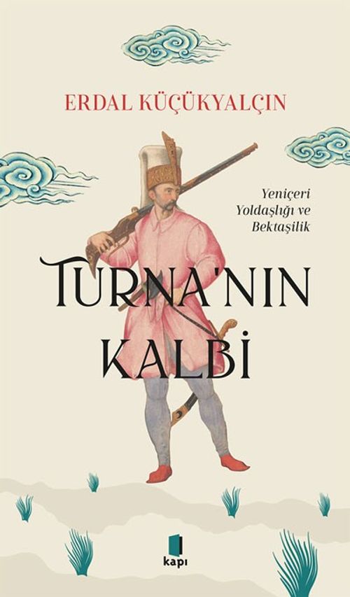Turna'nın Kalbi & Yeniçeri Yoldaşlığı ve Bektaşilik