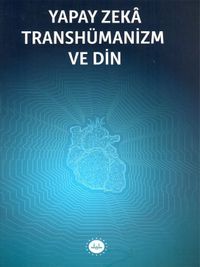 Yapay Zeka Transhümanizm ve Din