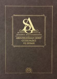 İstanbul Müftülerinden Abdurrahman Şeref Güzelyazıcı ve Divanı