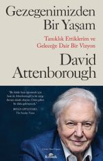Gezegenimizden Bir Yaşam & Tanıklık Ettiklerim ve Geleceğe Dair Bir Vizyon