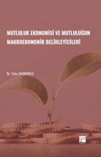 Mutluluk Ekonomisi ve Mutluluğun Makroekonomik Belirleyicileri