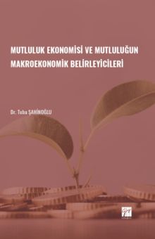 Mutluluk Ekonomisi ve Mutluluğun Makroekonomik Belirleyicileri