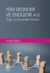 Yeni Ekonomi ve End&uuml;stri ve End&uuml;stri 4.0 : &Ouml;rg&uuml;t ve &Ccedil;evresindeki D&ouml;n&uuml;ş&uuml;m