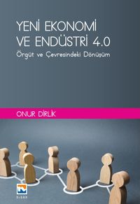 Yeni Ekonomi ve Endüstri ve Endüstri 4.0 : Örgüt ve Çevresindeki Dönüşüm