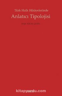 Türk Halk Hikayelerinde Anlatıcı Tipolojisi - Ayşe Yücel Çetin