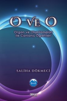 O ve O & Organ ve Olumlamaları İle Canlanış Öğretileri