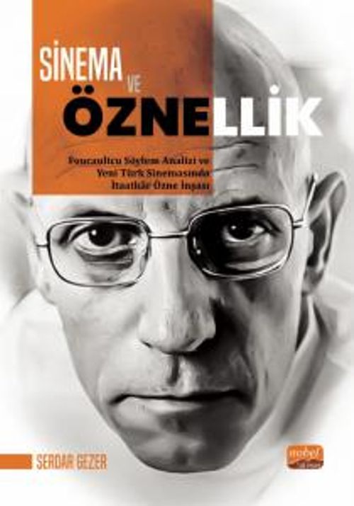 Sinema ve Öznellik & Foucaultcu Söylem Analizi ve Yeni Türk Sinemasında İtaatkar Özne İnşası