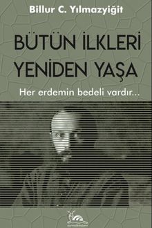 Bütün İlkleri Yeniden Yaşa & Her Erdemin Bedeli Vardır
