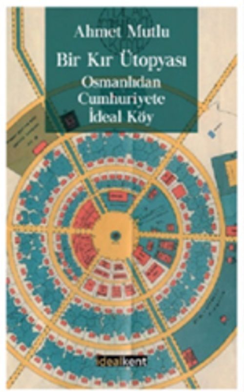Bir Kır Ütopyası, Osmanlıdan Cumhuriyete İdeal Köy