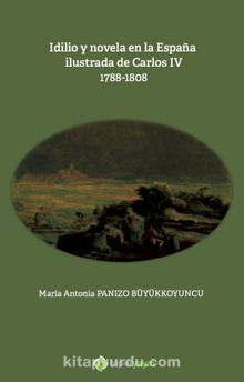 Idilio y novela en la Espana ilustrada de Carlos IV (1788-1808)