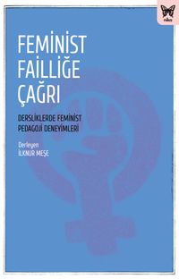 Feminist Failliğe Çağrı: Dersliklerde Feminist Pedagoji Deneyimleri