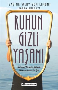 Ruhun Gizli Yaşamı & Görünmeyen Organımızla İlgili Her Şey