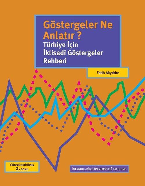 Göstergeler Ne Anlatır? & Türkiye İçin İktisadi Göstergeler Rehberi