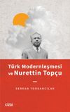 T&uuml;rk Modernleşmesi ve Nurettin Top&ccedil;u
