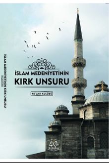 İslam Medeniyetinin Kırk Unsuru