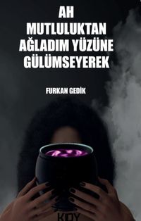 Ah Mutluluktan Ağladım Yüzüne Gülümseyerek