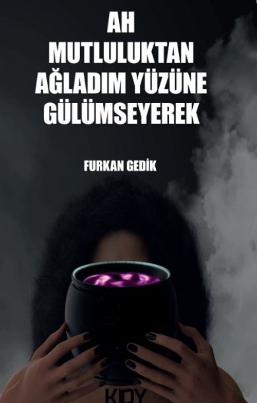 Ah Mutluluktan Ağladım Yüzüne Gülümseyerek