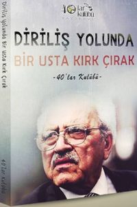Diriliş Yolunda Bir Usta Kırk Çırak