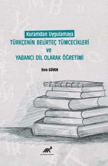 Kuramdan Uygulamaya Türkçenin Belirteç Tümcecikleri ve Yabancı Dil Olarak Öğretimi