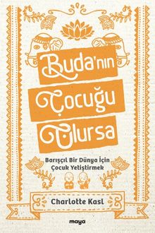 Buda'nın Çocuğu Olursa & Barışçıl Bir Dünya İçin Çocuk Yetiştirmek