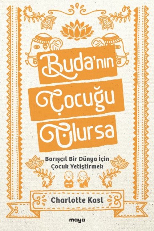 Buda'nın Çocuğu Olursa & Barışçıl Bir Dünya İçin Çocuk Yetiştirmek